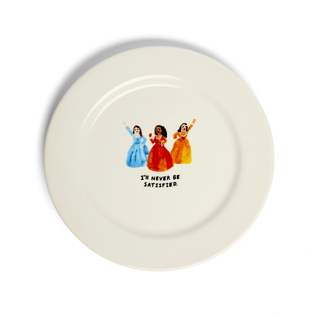 I'll Never Be Satisfied ceramic dinner plate featuring Hamilton-inspired Schuyler sisters illustration.