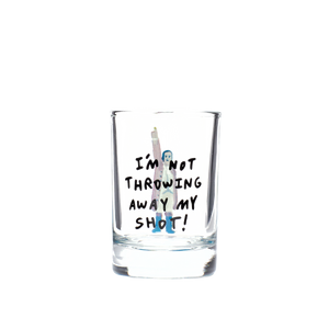 HAMILTON - NOT THROWING AWAY MY SHOT- SHOT GLASS (1.85OZ)