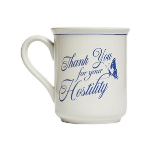 THANK YOU FOR YOUR HOSTILITY MUG (10OZ)