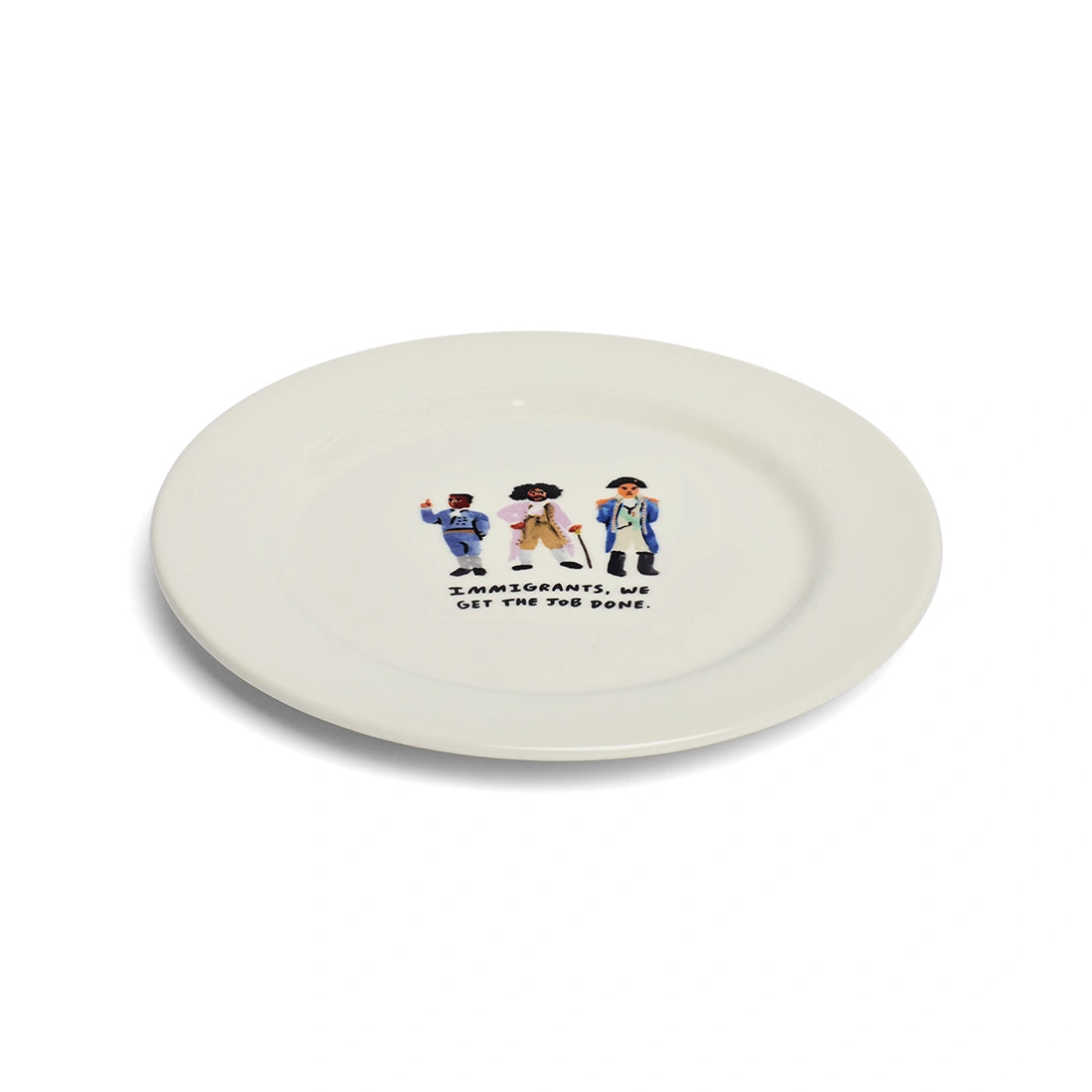 Side view of Immigrants, We Get the Job Done ceramic dinner plate.